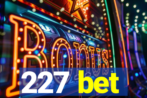 227 bet